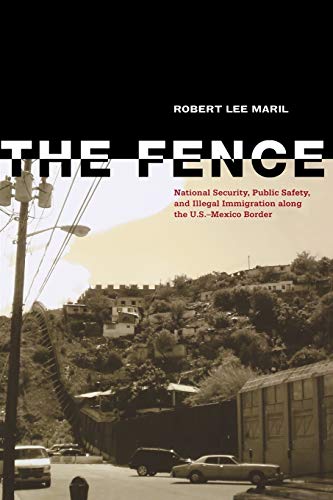 The Fence National Security, Public Safety, and Illegal Immigration along the U [Paperback]