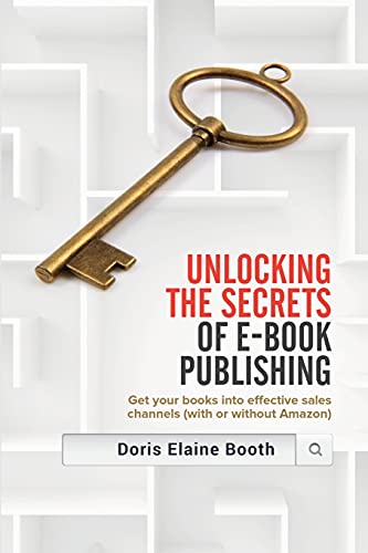 Unlocking the Secrets of e-Book Publishing  Get Your Books into Effective Sales [Paperback]