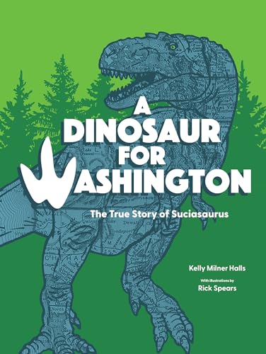 A Dinosaur for Washington The True Story of Suciasaurus [Paperback]