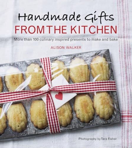 Handmade Gifts from the Kitchen More than 100 Culinary Inspired Presents to Mak [Hardcover]