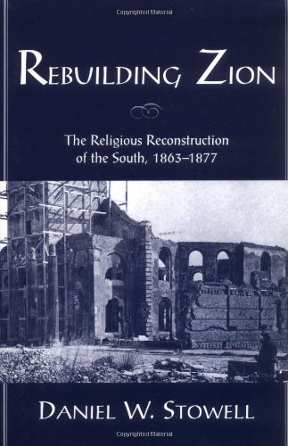 Rebuilding Zion The Religious Reconstruction of the South, 1863-1877 [Paperback]