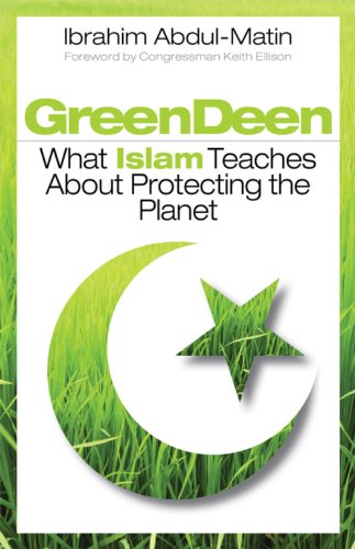 Green Deen What Islam Teaches about Protecting the Planet [Paperback]