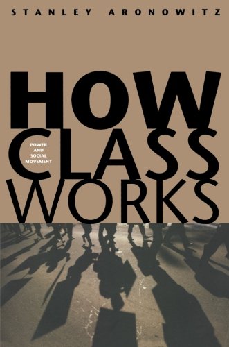 How Class Works Power and Social Movement [Paperback]