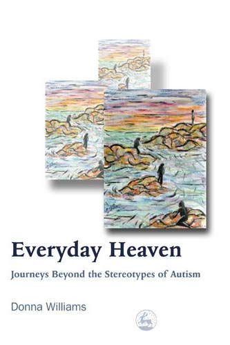 Everyday Heaven Journeys Beyond the Sterotypes of Autism [Paperback]