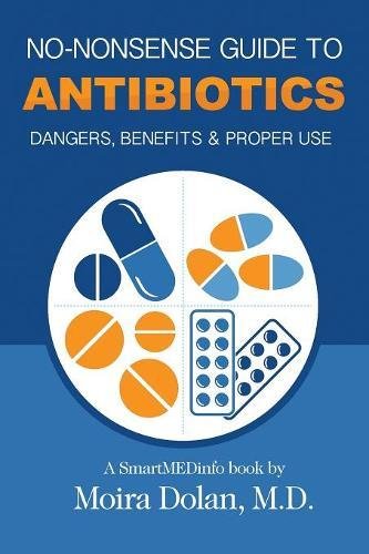 No-Nonsense Guide to Antibiotics  Dangers, Benefits and Proper Use [Paperback]