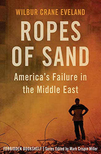 Ropes of Sand America's Failure in the Middle East [Paperback]