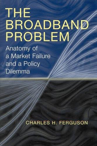 The Broadband Problem Anatomy of a Market Failure and a Policy Dilemma [Paperback]