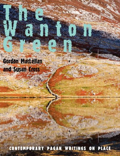 The Wanton Green Contemporary Pagan Writings On Place [Paperback]