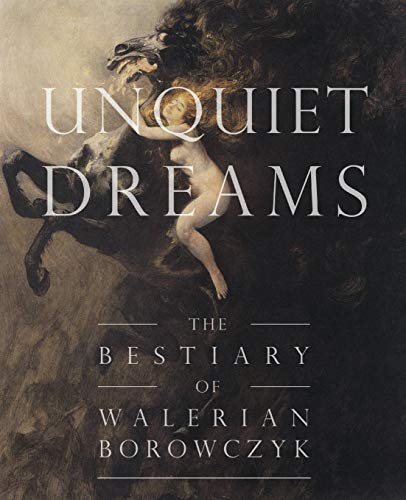 Unquiet Dreams The Bestiary Of Walerian Borowczyk [Paperback]