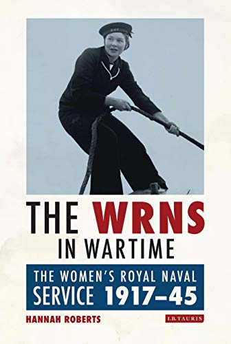 The WRNS in Wartime The Women's Royal Naval Service 1917-1945 [Paperback]