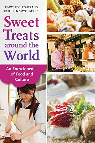 Sweet Treats Around The World An Encyclopedia Of Food And Culture [Hardcover]