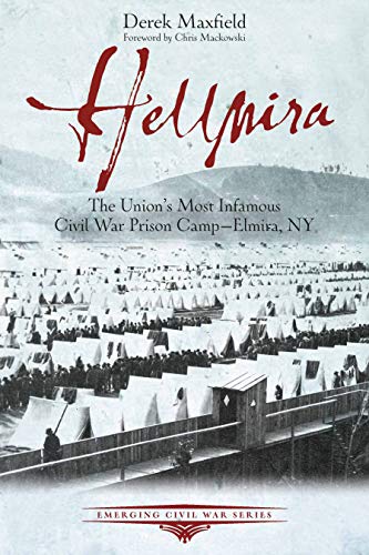 Hellmira The Unions Most Infamous Civil War Prison Camp - Elmira, NY [Paperback]