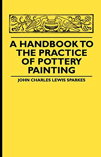Handbook to the Practice of Pottery Painting [Paperback]