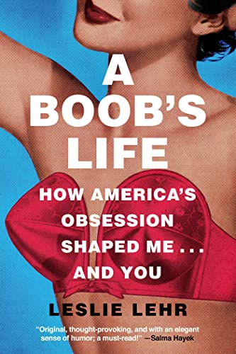 A Boob&39s Life How America&39s Obsession Shaped Me...and You [Paperback]