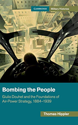 Bombing the People Giulio Douhet and the Foundations of Air-Power Strategy, 188 [Hardcover]