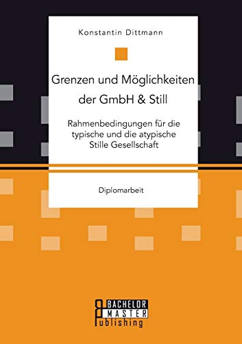 Grenzen Und Moglichkeiten Der Gmbh & Still Rahmenbedingungen Fur Die Typische U [Paperback]