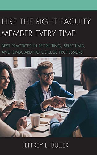 Hire the Right Faculty Member Every Time Best Practices in Recruiting, Selectin [Hardcover]
