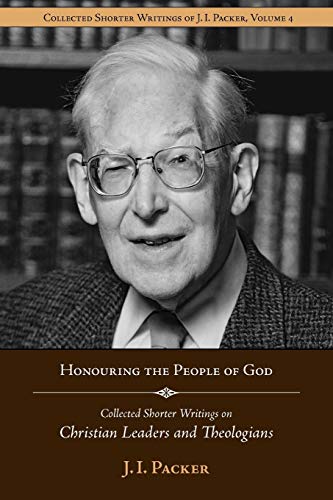 Honouring The People Of God Collected Shorter Writings Of J.I. Packer On Christ [Paperback]