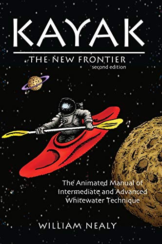 Kayak The New Frontier The Animated Manual of Intermediate and Advanced Whitew [Hardcover]