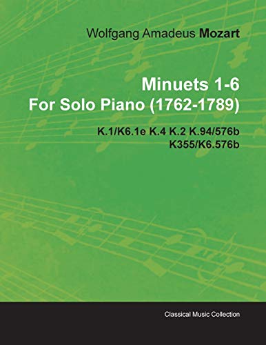 Minuets 1-6 by Wolfgang Amadeus Mozart for Solo Piano K. 1/K6. 1e K. 4 K. 2 K. 9 [Paperback]