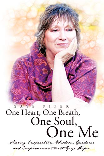 One Heart, One Breath, One Soul, One Me  Sharing Inspiration, Wisdom, Guidance  [Paperback]