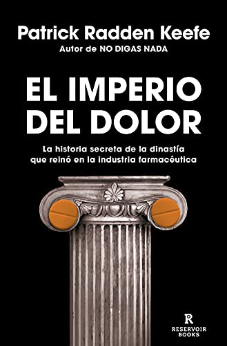 El imperio del dolor La historia secreta de la dinasta que rein en la industr [Paperback]