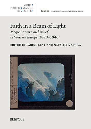 Faith in a Beam of Light Magic Lantern and Belief in Western Europe, 1860-1940 [Hardcover]