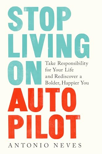 Stop Living on Autopilot Take Responsibility for Your Life and Rediscover a Bol [Hardcover]