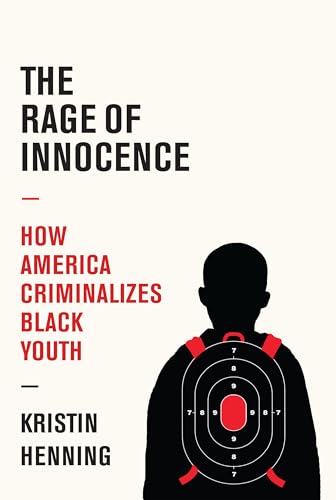 The Rage of Innocence How America Criminalizes Black Youth [Hardcover]