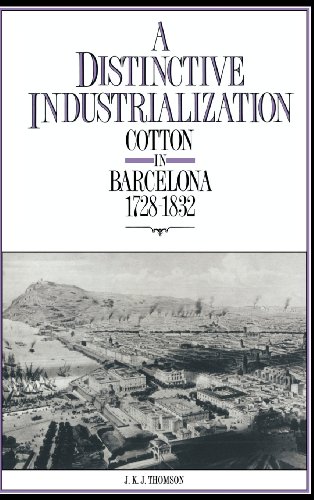 A Distinctive Industrialization Cotton in Barcelona 1728}}}1832 [Hardcover]