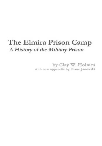 The Elmira Prison Camp - A History Of The Military Prison [Hardcover]