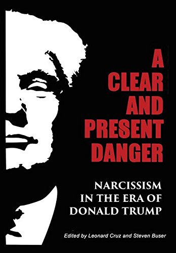 A Clear And Present Danger Narcissism In The Era Of Donald Trump [hardcover] [Hardcover]