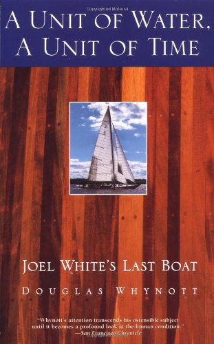 A Unit of Water, A Unit of Time Joel White&39s Last Boat [Paperback]