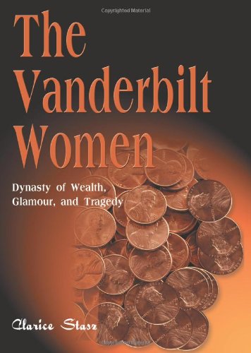 The Vanderbilt Women Dynasty Of Wealth, Glamour And Tragedy [Paperback]