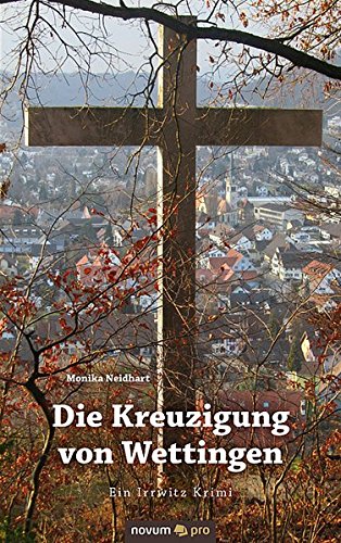 Die Kreuzigung Von Wettingen Ein Irrwitz Krimi (german Edition) [Paperback]