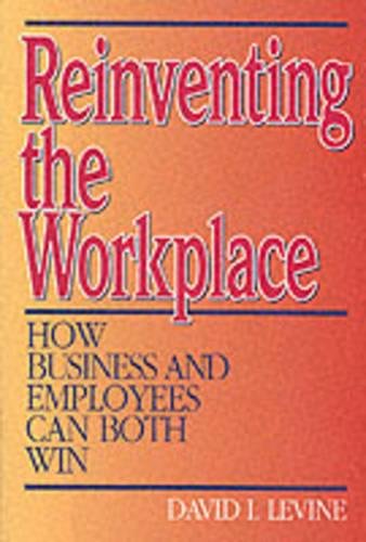 Reinventing the Workplace How Business and Employees Can Both Win [Paperback]
