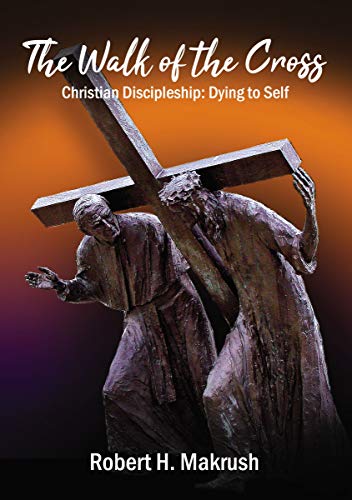 The Walk of the Cross Christian Discipleship Dying to Self [Hardcover]