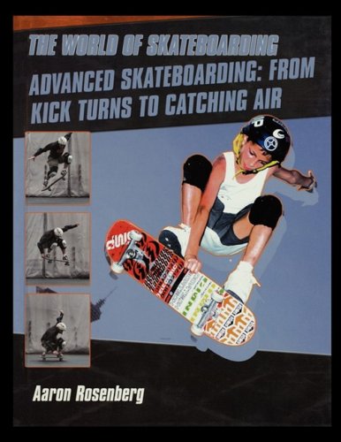 Advanced Skateboarding From Kick Turns To Catching Air [Paperback]