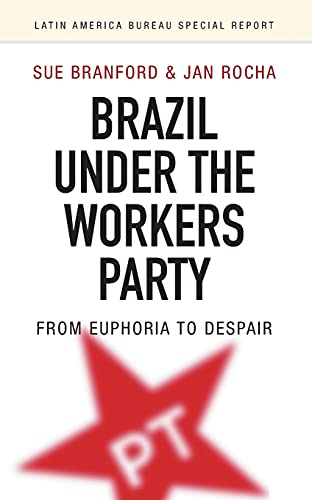 Brazil Under the Workers Party From euphoria to despair [Paperback]
