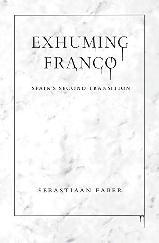 Exhuming Franco  Spain's Second Transition [Paperback]