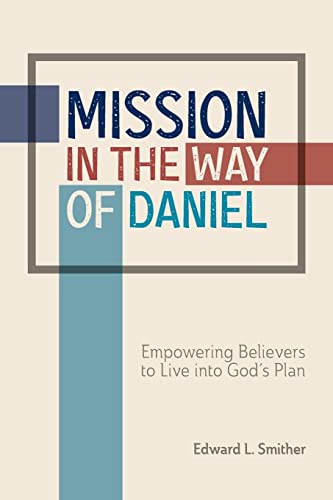 Mission in the Way of Daniel Empowering Believers to Live into Gods Plan [Paperback]