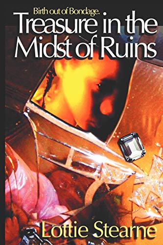 Treasure In The Midst Of Ruins Birth Out Of Bondage [Paperback]