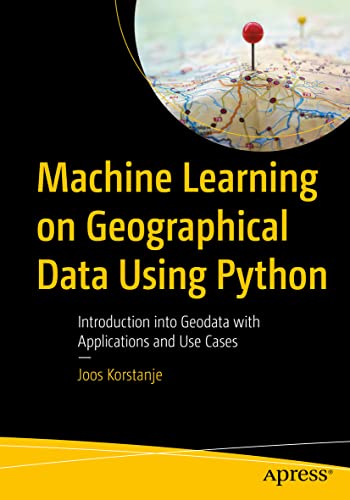 Machine Learning on Geographical Data Using Python Introduction into Geodata wi [Paperback]