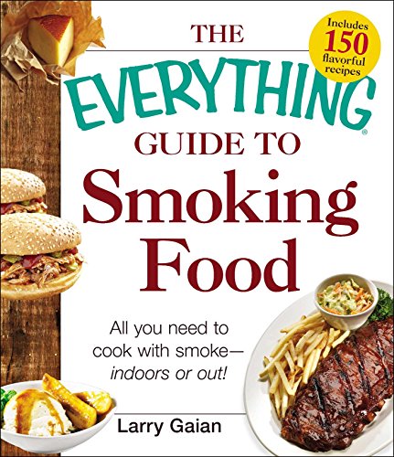 The Everything Guide to Smoking Food All You Need to Cook with Smoke--Indoors o [Paperback]
