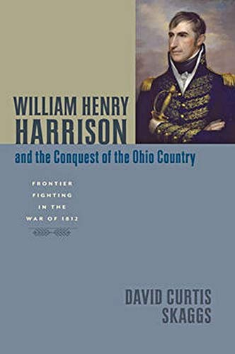 William Henry Harrison And The Conquest Of The Ohio Country Frontier Fighting I [Hardcover]