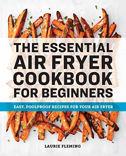 The Essential Air Fryer Cookbook for Beginners Easy, Foolproof Recipes for Your [Paperback]
