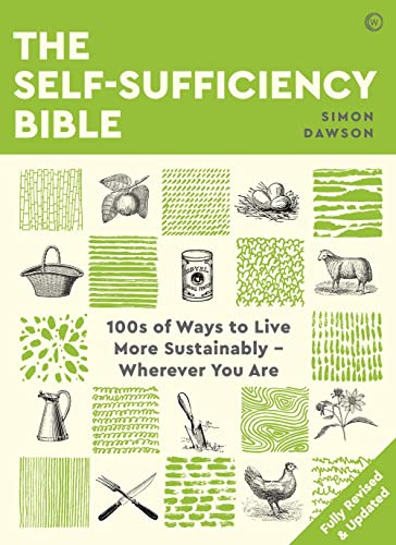 The Self-Sufficiency Bible 100s of Ways to Live More Sustainably  Wherever You  [Paperback]