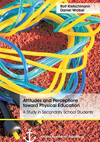 Attitudes And Perceptions Toward Physical Education A Study In Secondary School [Paperback]