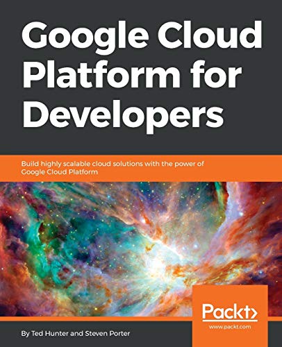 Google Cloud Platform for Developers  Build Highly Scalable Cloud Solutions wit [Paperback]
