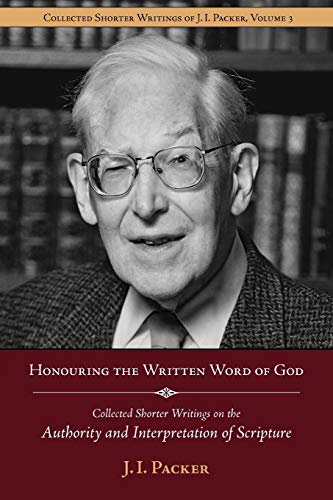 Honouring The Written Word Of God Collected Shorter Writings Of J.I. Packer On  [Paperback]